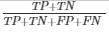 TP+TN over TP+TN+FP+FN 
      