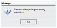 Resource template processing complete message box